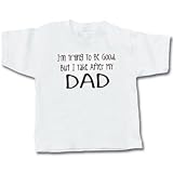 Trying To Be Good, But I Take After My Dad Toddler T-Shirt