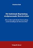 Die funktionale Begründung strafprozessualer Beweisverbote: Eine rechtsvergleichende Untersuchung zu den Grundlagen der Beweisverbote
