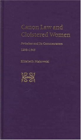 Canon Law and Cloistered Women: Periculoso and Its Commentators, 1298-1545 (Studies in Medieval and Early Modern Canon Law) under Canon Law in The Books Store