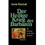 Der Heilige Krieg der Barbaren. Die Kreuzz�ge aus &hellip von Amin Maalouf