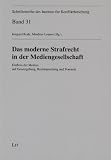 Das moderne Strafrecht in der Mediengesellschaft: Einfluss der Medien auf Gesetzgebung, Rechtsprechung und Forensik