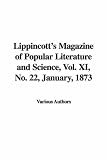 Lippincott's Magazine of Popular Literature and Science, Vol. XI, No. 22, January, 1873
