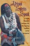 Destiny African Spirits Speak: A White Woman's Journey Into the Healing Tradition of the Sangoma: A Woman's Journey into the Healing Tradition of  ...