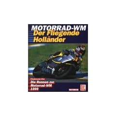 Motorrad WM '99. Der fliegende Holl�nder. Die Rennen zur Motorrad- WM 1999
