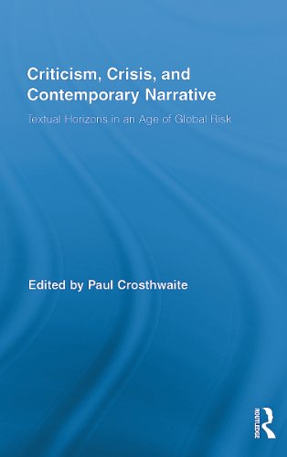 Criticism, Crisis, and Contemporary Narrative: Textual Horizons in an Age of Global Risk (Routledge Studies in Contemporary Literature)