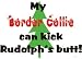 My Border Collie Can Kick Rudolph's Butt Apron (Various Colors Available)
