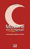 Muslime unter dem Regenbogen: Homosexualit�t, Migration und Islam - 
