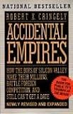 Accidental Empires: How the Boys of Silicon Valley Make Their Millions, Battle Foreign Competition and Still Don t Get a Date