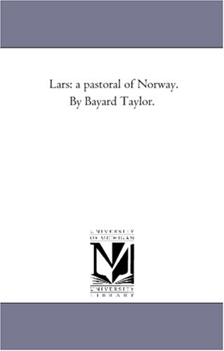 Lars: a pastoral of Norway. By Bayard Taylor.