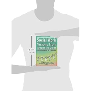 Social Work Visions from Around the Globe: Citizens, Methods, and Approaches (The Social Work in Health Care Series)