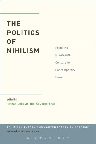 The Politics of Nihilism: From the Nineteenth Century to Contemporary Israel (Political Theory and Contemporary Philosophy)