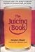 The Juicing Book : A Complete Guide to the Juicing of Fruits and Vegetables for Maximum Health by Stephen Blauer