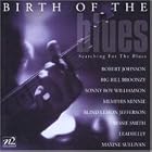 Birth of The Blues - Searching for the Blues by  Robert Johnson, Blind Willie McTell, Bessie Smith, Leadbelly, and Big Bill Broonzy 