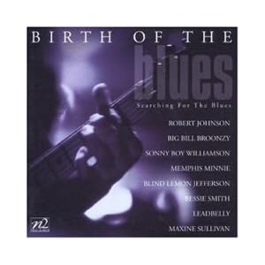 Birth of The Blues - Searching for the Blues by Robert Johnson, Blind Willie McTell, Bessie Smith, Leadbelly, and Big Bill Broonzy (Audio CD - 1999) - Import
