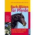 Bach-Bl�ten f�r Pferde: Ausgleich f�r K�rper und Seele. Therapie f�r Pferd und Reiter. Mit vielen Fallbeispielen