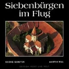 Siebenb�rgen im Flug: Das deutsche Siedlungsgebiet: seine Kirchenburgen, D�rfer, St�dte und Landschaften