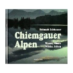 Chiemgauer Alpen. Wasser, Moore, W�lder, Felsen (Rosenheimer Rarit�ten)