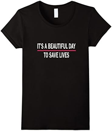 It's A Beautiful Day To Save Lives T-Shirt - Female Medium - Black