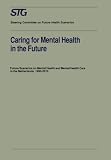 Caring for mental health in the future : future scenarios on mental health and mental care in the Netherlands 1990-2010 : scenario report commissioned by the Steering Committee on Future Health Scenar