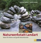 Produkt-Bild: Naturwerkstatt Landart: Ideen f&uuml;r kleine und grosse Naturk&uuml;nstler