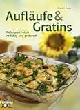 Produkt-Bild: Aufl&auml;ufe & Gratins: Au&szlig;ergew&ouml;hnlich vielf&auml;ltig und preiswert
