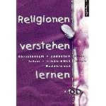 Religionen verstehen lernen. Christentum, Judentum, Islam, Hinduismus, Buddhismus. (Lernmaterialien) (AOL Kompakt)
