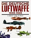 Die deutsche Luftwaffe 1939-1945 - Adolf Galland, Kurt Ries, Rainer Ahnert