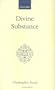 Divine Substance (Oxford Scholarly Classics)