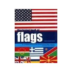 Illustrated Book of Flags: The Complete Encyclopedia of International Flags, Banners, Standards and Ensigns