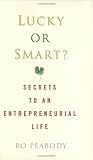 Lucky or Smart?: Secrets to an Entrepreneurial Life