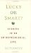 Book Lucky or Smart?: Secrets to an Entrepreneurial Life