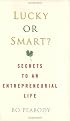 Lucky or Smart?: Secrets to an Entrepreneurial Life