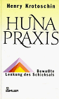 Huna- Praxis - Bewu&szlig;te Lenkung des Schicksals - Henry Krotoschin