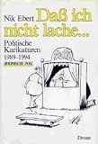Da&szlig; ich nicht lache.. - Politische Karikaturen 1989 - 1994 - Nik Ebert, Michael Hamerla