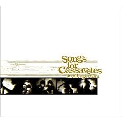 Songs for Cassavetes