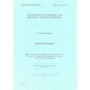 Click here to buy Aviation Safety: Report, Proceedings, Minutes of Evidence and Appendices (House of... by Transport & Regional Affairs Committee Environment.