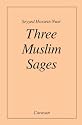 Three Muslim Sages: Avicenna-Suhrawardi-Ibn Arabi