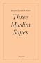 Three Muslim Sages: Avicenna-Suhrawardi-Ibn Arabi