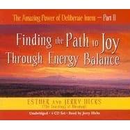 The Amazing Power of Deliberate Intent 4-CD: Part II: Finding the Path to Joy Through Energy Balance (Pt. 2)