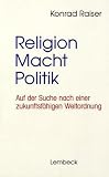 Bild zu: Religion - Macht - Politik. Auf der Suche nach einer zukunftsf&auml;higen Weltordnung