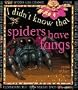 Spiders Have Fangs: And other amazing facts about arachnids (I Didn't Know That)