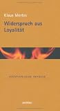 Widerspruch aus Loyalit�t - Klaus Mertes