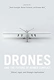 Drones and the future of armed conflict : ethical, legal, and strategic implications