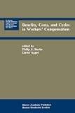 Benefits, Costs, and Cycles in Workers Compensation (Huebner International Series on Risk, Insurance and Economic Security)