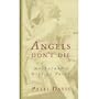 Angels Don't Die: My Father's Gift of Faith