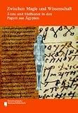 Zwischen Magie und Wissenschaft: &Auml;rzte und Heilkunst in den Papyri aus &Auml;gypten - 