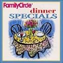 Family Circle: Dinner Specials