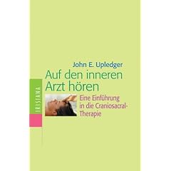 Auf den inneren Arzt h�ren. Eine Einf�hrung in die Craniosacral-Therapie