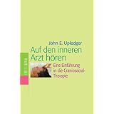 Auf den inneren Arzt h�ren. Eine Einf�hrung in die Craniosacral-Therapievon "John E. Upledger"