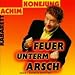 Achim Konejung �Feuer Unterm Arsch�